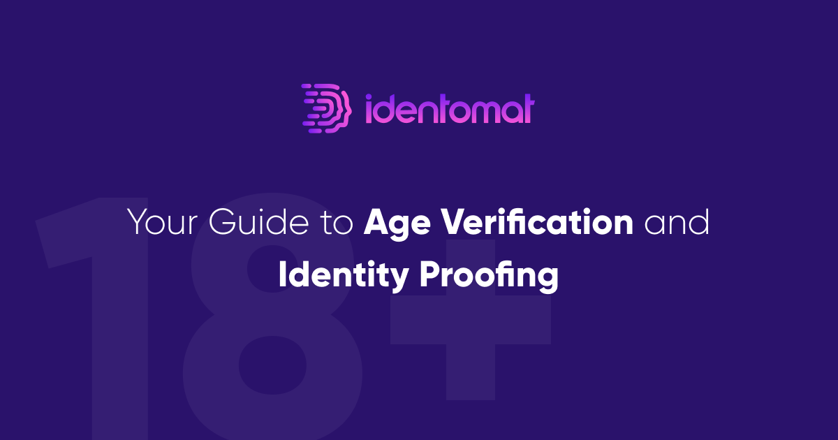 Your Guide to Age Verification and Identity Proofing